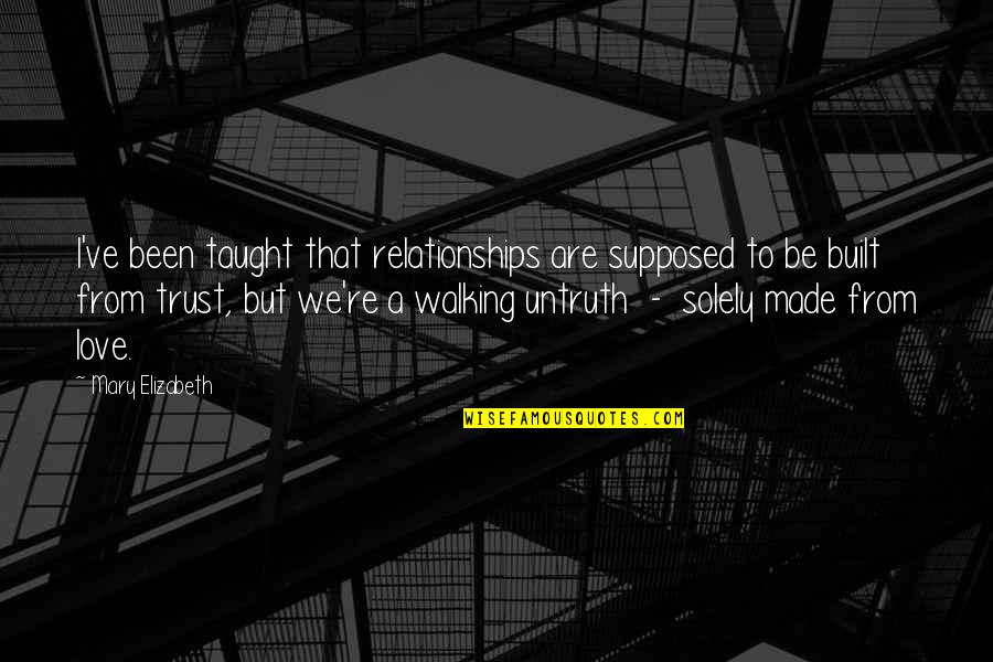 Relationships Without Trust Quotes By Mary Elizabeth: I've been taught that relationships are supposed to