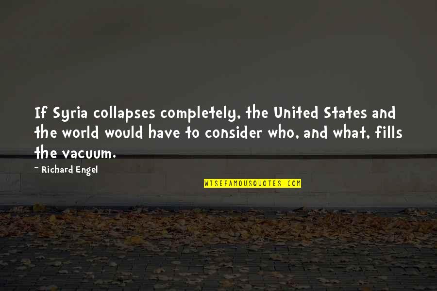 Relationships Working Things Out Quotes By Richard Engel: If Syria collapses completely, the United States and