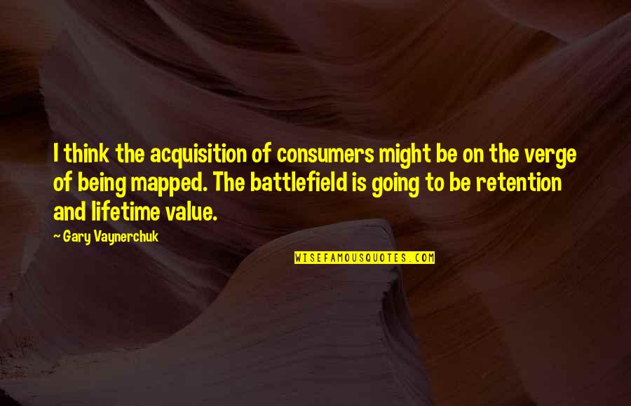 Relationshipville Quotes By Gary Vaynerchuk: I think the acquisition of consumers might be