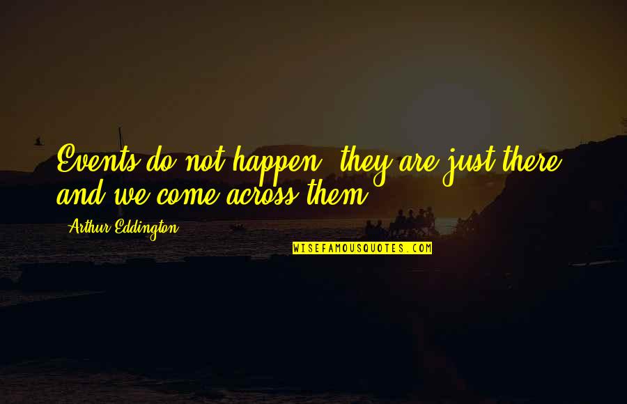 Relatioship Quotes By Arthur Eddington: Events do not happen; they are just there,