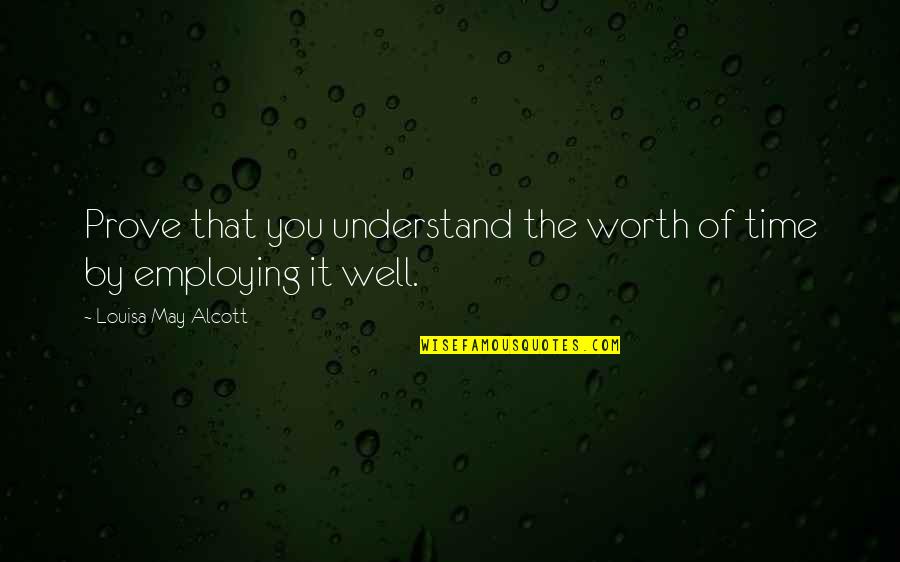 Relativas Del Quotes By Louisa May Alcott: Prove that you understand the worth of time
