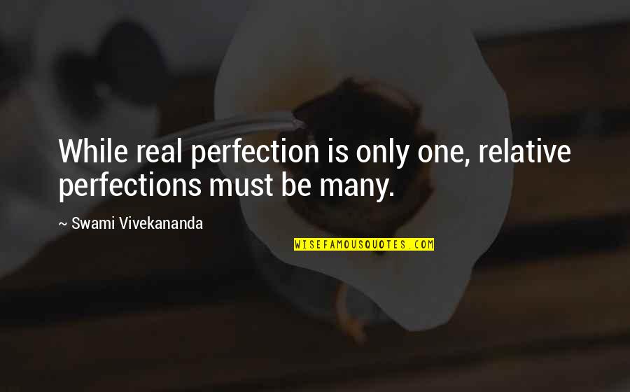 Relative And Real Quotes By Swami Vivekananda: While real perfection is only one, relative perfections