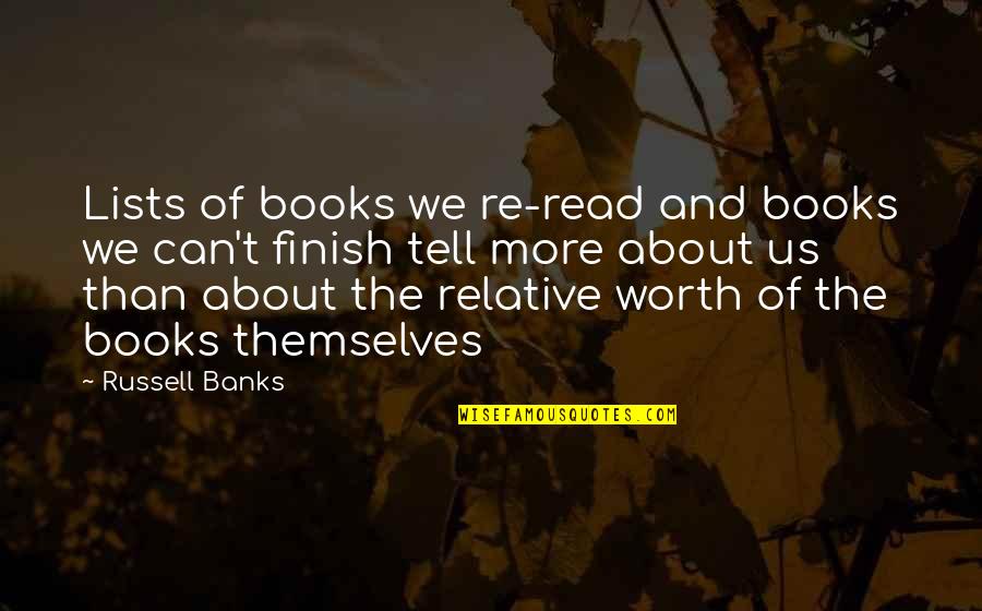 Relative Worth Quotes By Russell Banks: Lists of books we re-read and books we