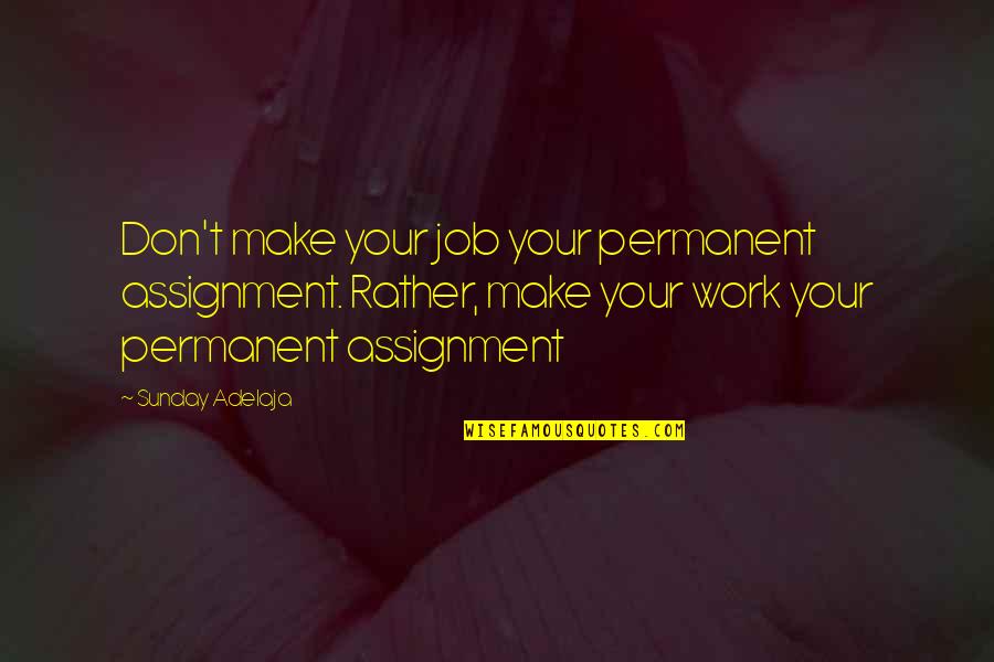 Relatives Death Quotes By Sunday Adelaja: Don't make your job your permanent assignment. Rather, Relatives Death Quotes By Sunday Adelaja: Don't make your job your permanent assignment. Rather,