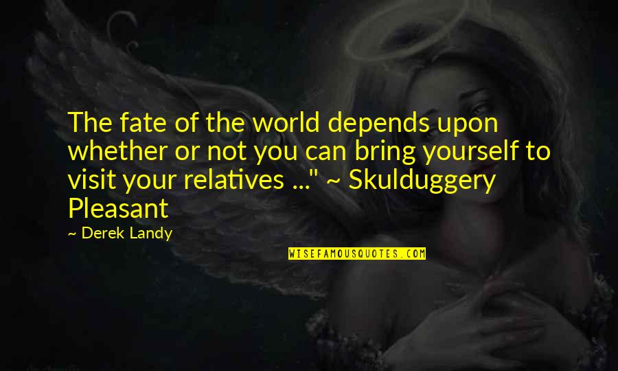 Relatives Funny Quotes By Derek Landy: The fate of the world depends upon whether