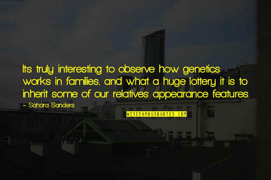 Relatives In Family Quotes By Sahara Sanders: It's truly interesting to observe how genetics works