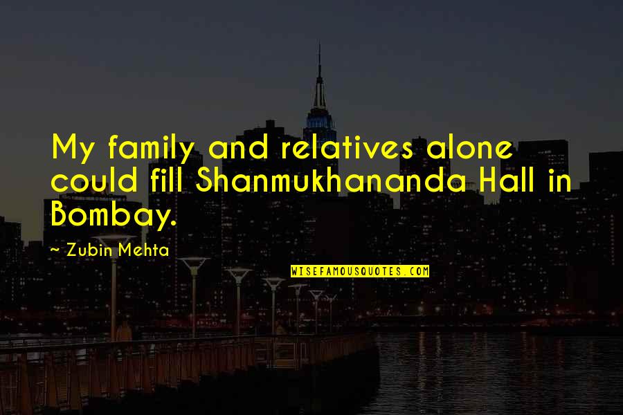 Relatives In Family Quotes By Zubin Mehta: My family and relatives alone could fill Shanmukhananda
