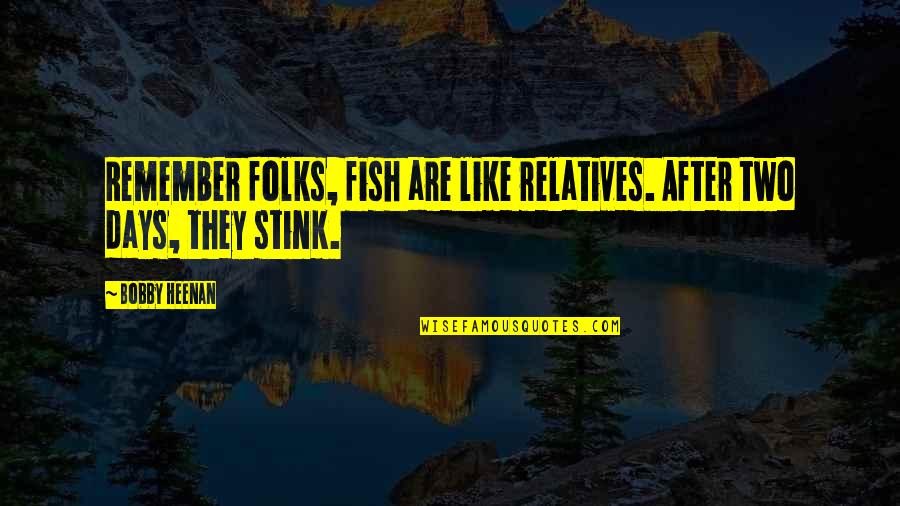 Relatives Quotes By Bobby Heenan: Remember folks, fish are like relatives. After two