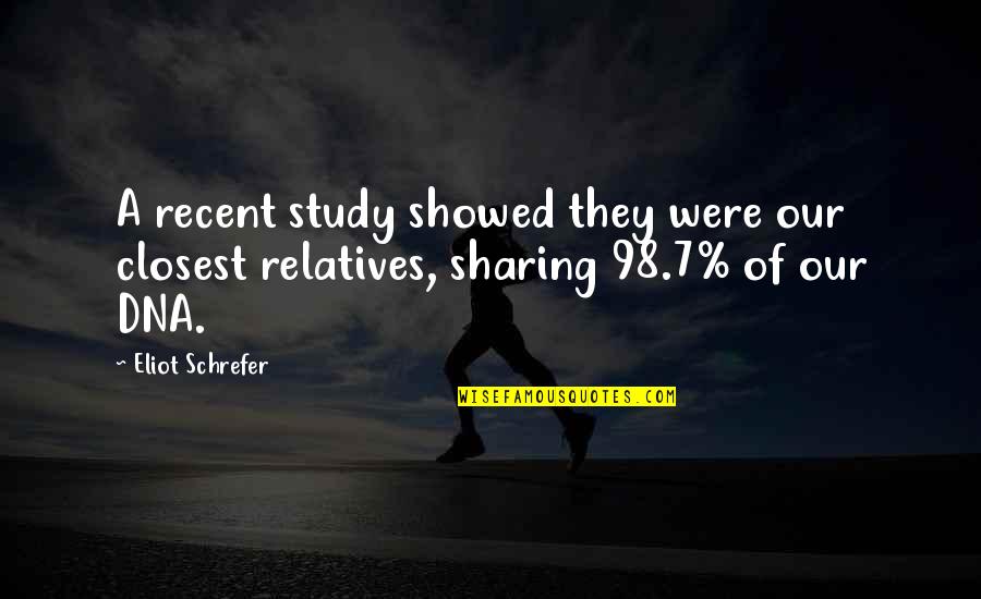 Relatives Quotes By Eliot Schrefer: A recent study showed they were our closest