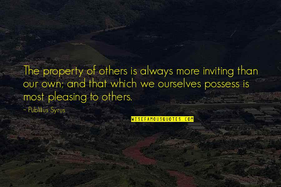 Relatives Tagalog Quotes By Publilius Syrus: The property of others is always more inviting