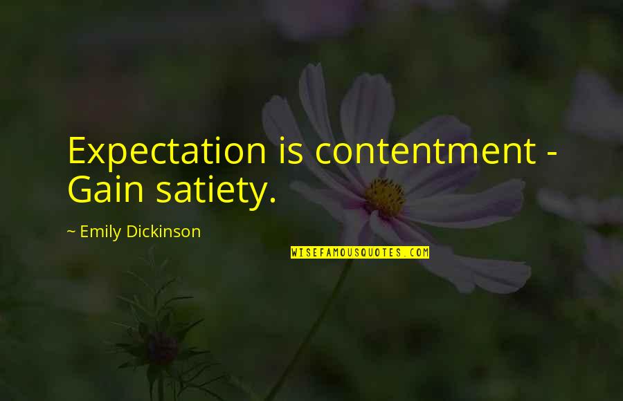 Relatividade Quotes By Emily Dickinson: Expectation is contentment - Gain satiety.