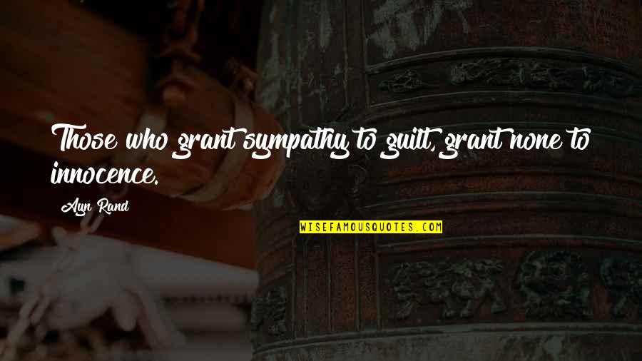 Relativism Philosophy Quotes By Ayn Rand: Those who grant sympathy to guilt, grant none