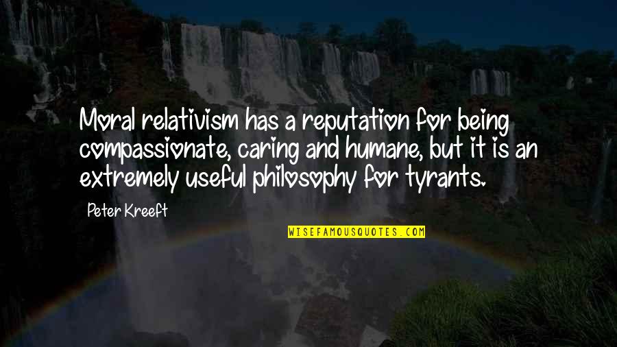 Relativism Philosophy Quotes By Peter Kreeft: Moral relativism has a reputation for being compassionate,
