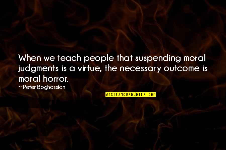 Relativism Quotes By Peter Boghossian: When we teach people that suspending moral judgments