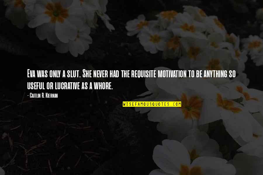 Relativisme Budaya Quotes By Caitlin R. Kiernan: Eva was only a slut. She never had Relativisme Budaya Quotes By Caitlin R. Kiernan: Eva was only a slut. She never had