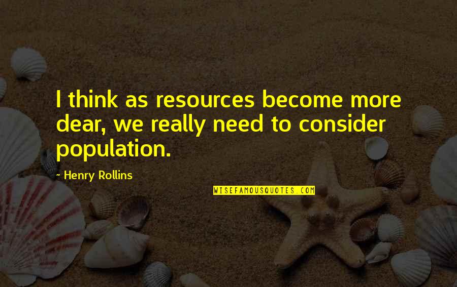 Relativisme Linguistique Quotes By Henry Rollins: I think as resources become more dear, we
