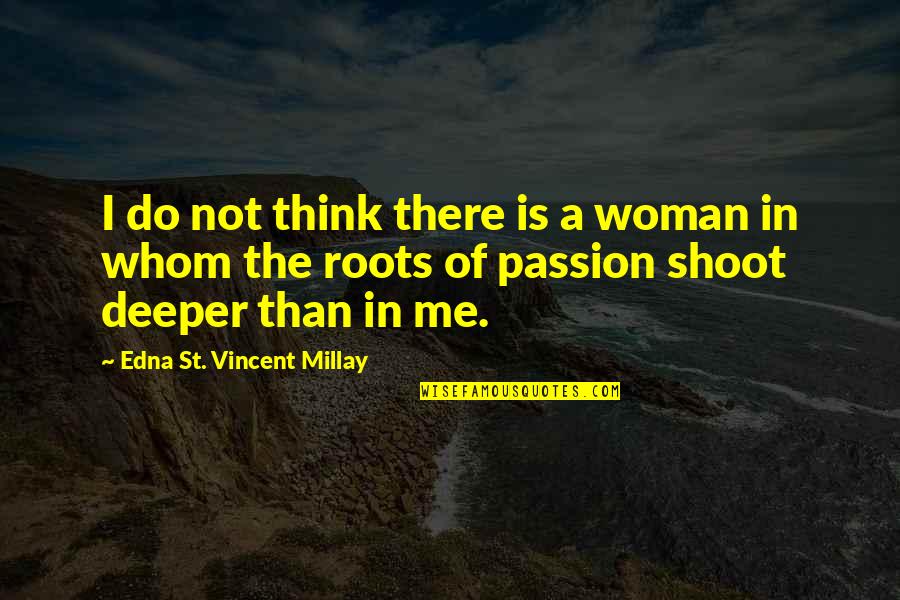 Relativismo Ejemplos Quotes By Edna St. Vincent Millay: I do not think there is a woman