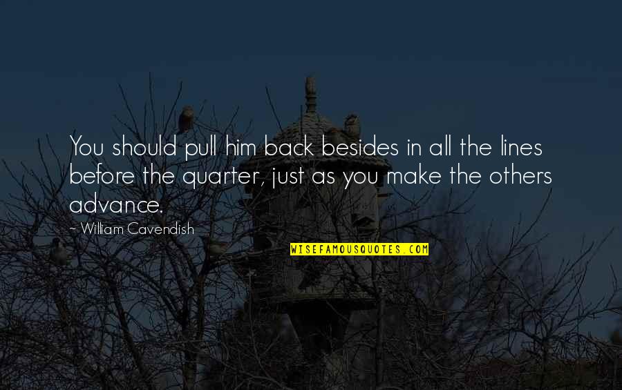 Relativismo Ejemplos Quotes By William Cavendish: You should pull him back besides in all