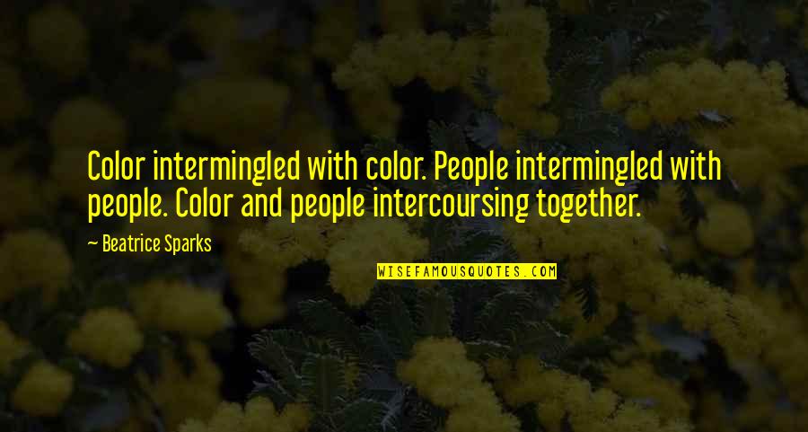Relativistic Quantum Quotes By Beatrice Sparks: Color intermingled with color. People intermingled with people.