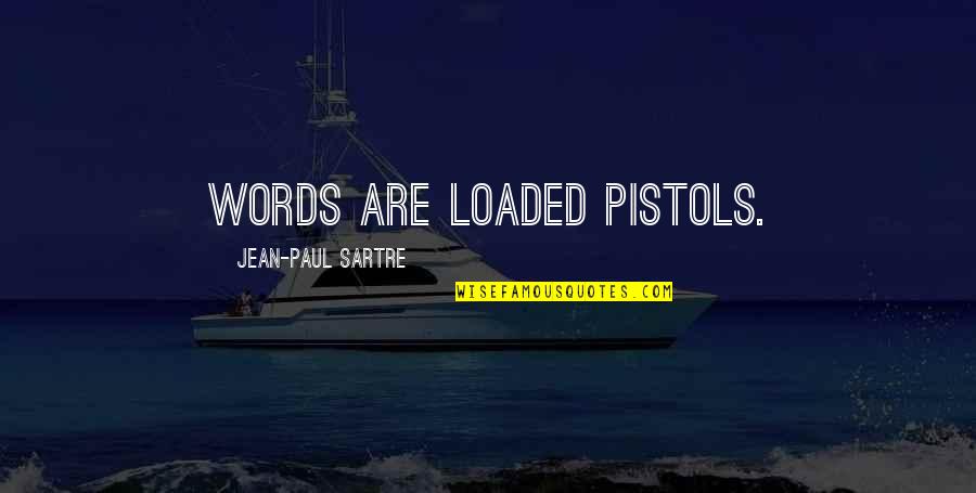 Relativists And Universalists Quotes By Jean-Paul Sartre: Words are loaded pistols.
