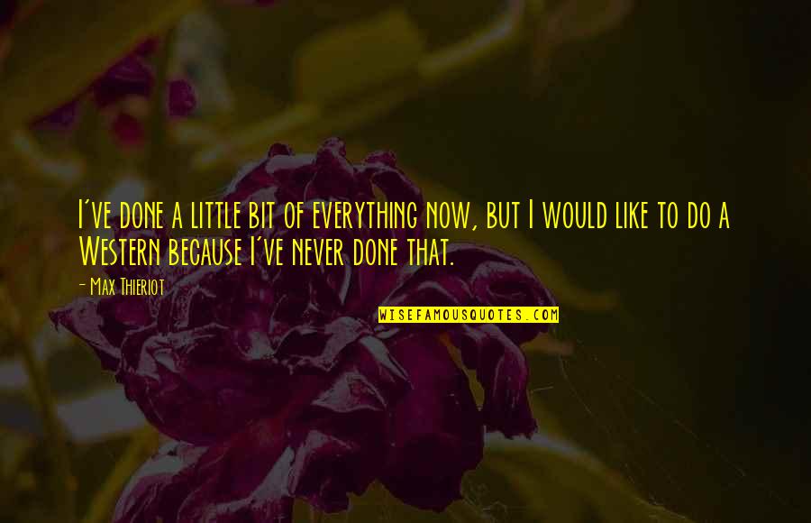 Relativite Restreinte Quotes By Max Thieriot: I've done a little bit of everything now,