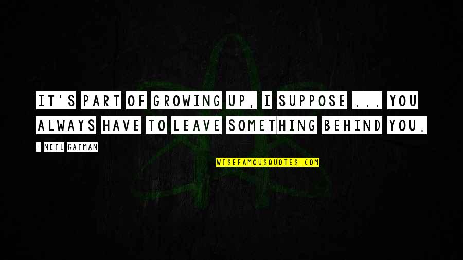 Relativite Restreinte Quotes By Neil Gaiman: It's part of growing up, I suppose ...