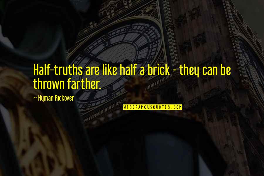 Relativity Einstein Quote Quotes By Hyman Rickover: Half-truths are like half a brick - they