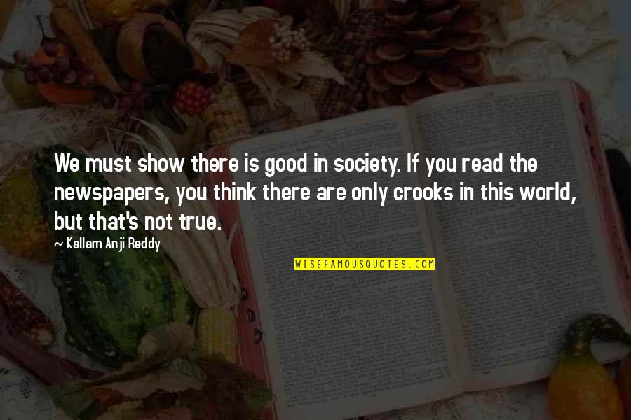 Relativity Funny Quotes By Kallam Anji Reddy: We must show there is good in society.