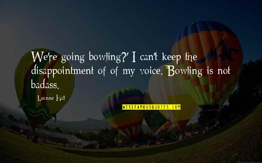 Relativity Of Time Quotes By Leanne Hall: We're going bowling?' I can't keep the disappointment