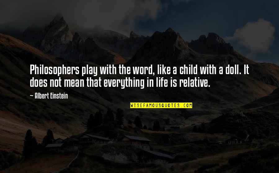 Relativity Quotes By Albert Einstein: Philosophers play with the word, like a child