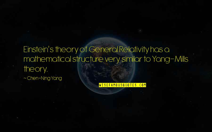 Relativity Theory Quotes By Chen-Ning Yang: Einstein's theory of General Relativity has a mathematical