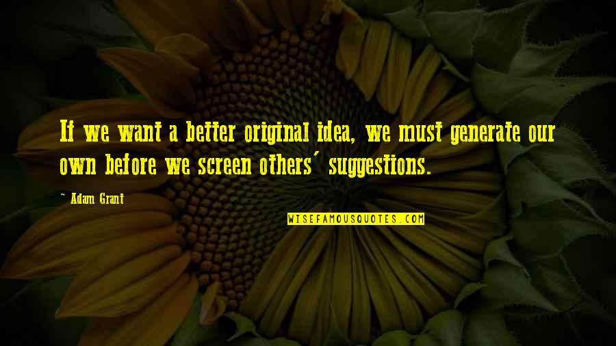 Relativizar Definicion Quotes By Adam Grant: If we want a better original idea, we