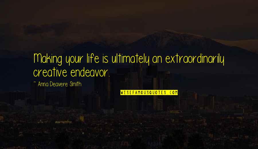 Relativization Linguistics Quotes By Anna Deavere Smith: Making your life is ultimately an extraordinarily creative Relativization Linguistics Quotes By Anna Deavere Smith: Making your life is ultimately an extraordinarily creative