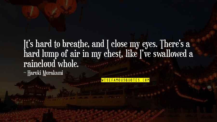 Relativizes Quotes By Haruki Murakami: It's hard to breathe, and I close my