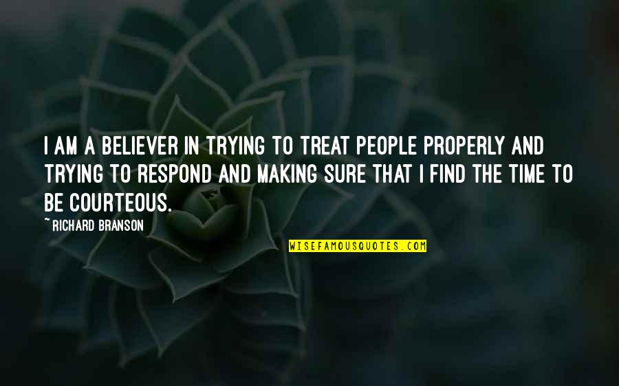 Relativizes Quotes By Richard Branson: I am a believer in trying to treat