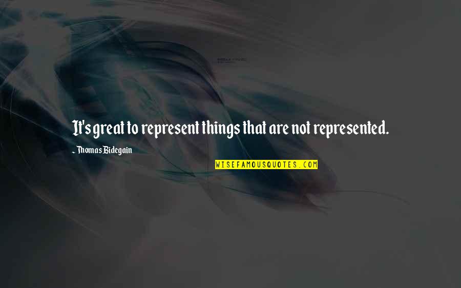 Relativizes Quotes By Thomas Bidegain: It's great to represent things that are not Relativizes Quotes By Thomas Bidegain: It's great to represent things that are not