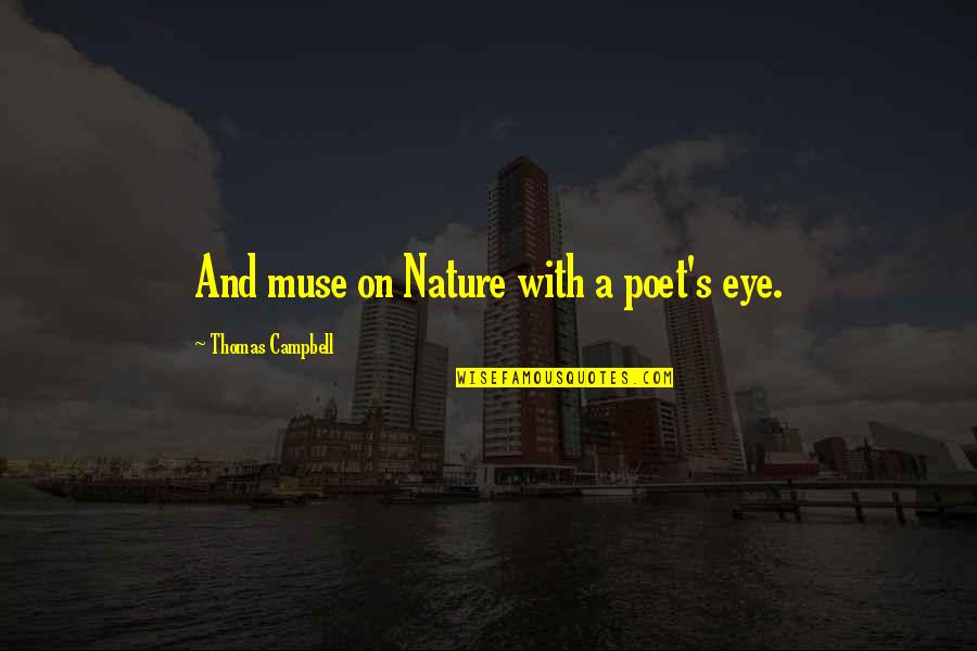 Relativo A Las Venas Quotes By Thomas Campbell: And muse on Nature with a poet's eye. Relativo A Las Venas Quotes By Thomas Campbell: And muse on Nature with a poet's eye.