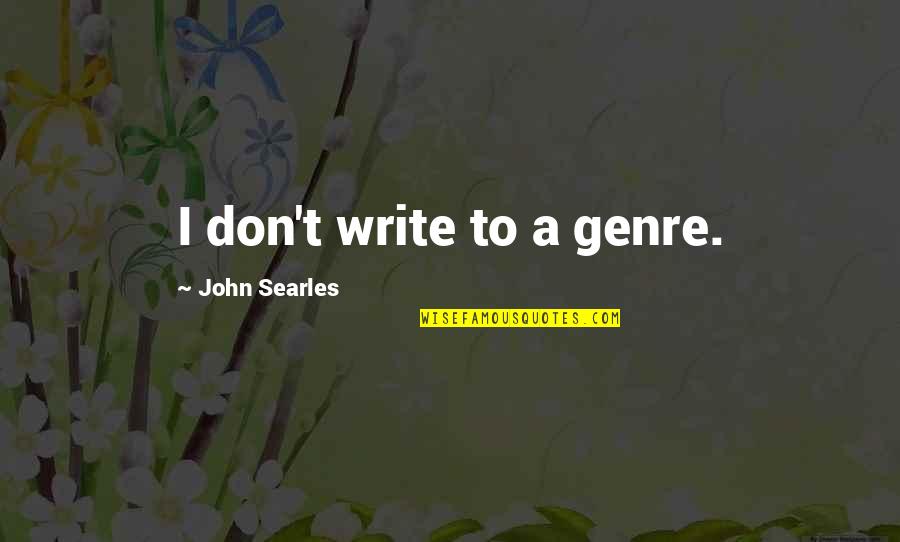 Relativos Notas Quotes By John Searles: I don't write to a genre.