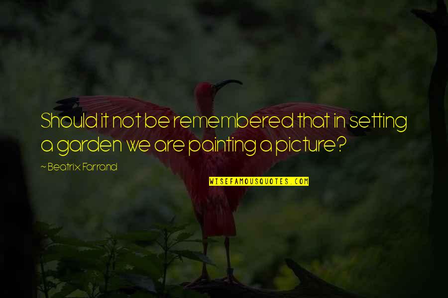 Relatorio Covid Quotes By Beatrix Farrand: Should it not be remembered that in setting