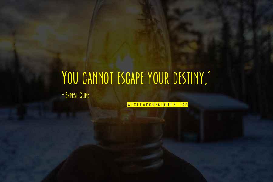 Relatorio De Estagio Quotes By Ernest Cline: You cannot escape your destiny,' Relatorio De Estagio Quotes By Ernest Cline: You cannot escape your destiny,'