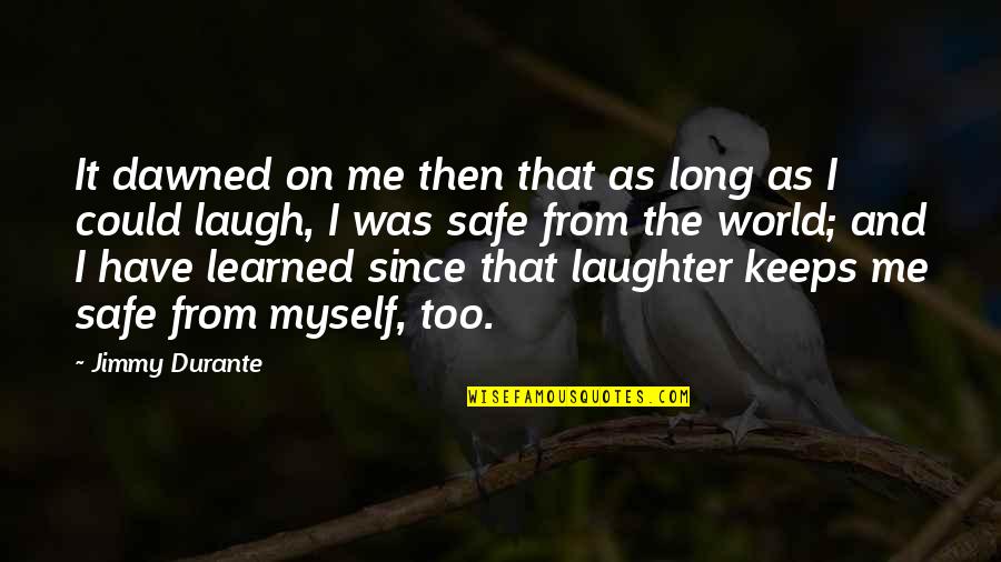Relatorio De Estagio Quotes By Jimmy Durante: It dawned on me then that as long Relatorio De Estagio Quotes By Jimmy Durante: It dawned on me then that as long