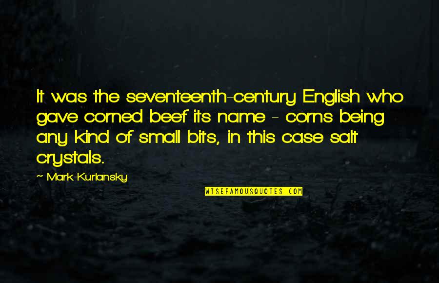 Relatorio Tecnico Quotes By Mark Kurlansky: It was the seventeenth-century English who gave corned