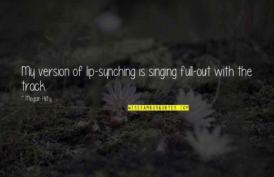 Relaunch Quotes By Megan Hilty: My version of lip-synching is singing full-out with