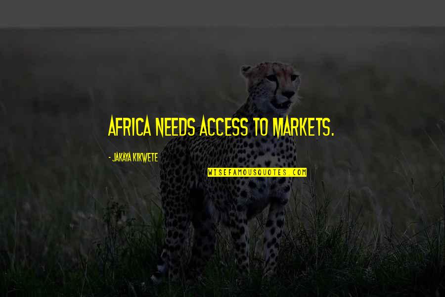 Relaunched Michael Quotes By Jakaya Kikwete: Africa needs access to markets.