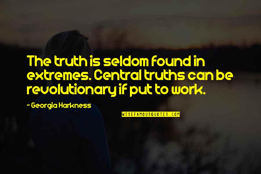 Relaunching Soon Quotes By Georgia Harkness: The truth is seldom found in extremes. Central