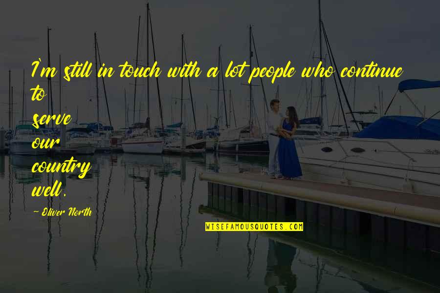 Relavent Quotes By Oliver North: I'm still in touch with a lot people