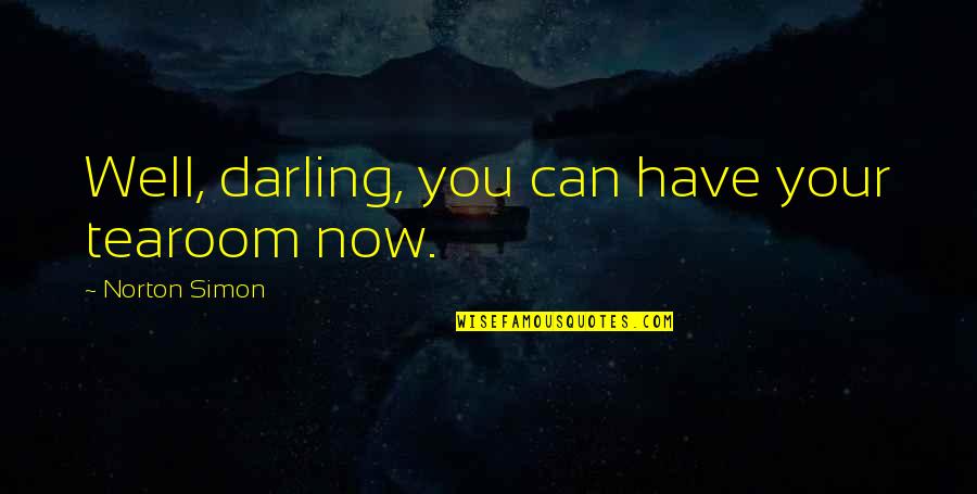 Relax And Breathe Quotes By Norton Simon: Well, darling, you can have your tearoom now. Relax And Breathe Quotes By Norton Simon: Well, darling, you can have your tearoom now.