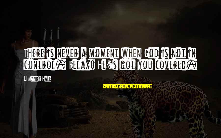 Relax And Peace Quotes By Mandy Hale: There is never a moment when God is