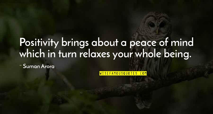 Relax And Peace Quotes By Suman Arora: Positivity brings about a peace of mind which