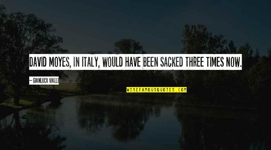 Relax Enjoy Life Quotes By Gianluca Vialli: David Moyes, in Italy, would have been sacked Relax Enjoy Life Quotes By Gianluca Vialli: David Moyes, in Italy, would have been sacked